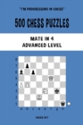 500 Chess Puzzles, Mate in 4, Advanced Level : Solve chess problems and improve your tactical skills - Book