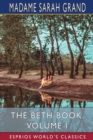 The Beth Book, Volume I (Esprios Classics) : Being a Study of the Life of Elizabeth Caldwell Maclure - Book