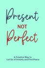 Present not Perfect : Prompt Journal for Young Adults, Mental Health Journal, Mindfulness Journal - Book
