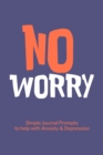 No Worry Simple Journal Prompts to Help with Anxiety Depression : Mental Health Journal, Personalized Journal, Self Care Notebook Journal - Book