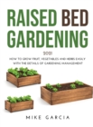 Raised Bed Gardening 2021 : How to grow fruit, vegetables and herbs easily with the details of gardening management - Book