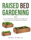 Raised Bed Gardening 2021 : How to grow fruit, vegetables and herbs easily with the details of gardening management - Book