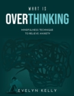 What is Overthinking 2021 : Mindfulness Technique to Relieve Anxiety - Book