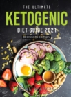 The Ultimate Ketogenic Diet Guide 2021 : Beginners Edition - Book