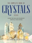 The Complete Book of Crystals 2021 : Learn the healing power of crystals and stones - Book