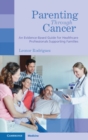 Parenting through Cancer : An Evidence-Based Guide for Healthcare Professionals Supporting Families - eBook