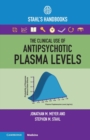 The Clinical Use of Antipsychotic Plasma Levels : Stahl's Handbooks - Book