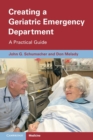 Creating a Geriatric Emergency Department : A Practical Guide - Book