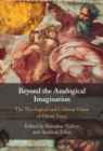 Beyond the Analogical Imagination : The Theological and Cultural Vision of David Tracy - eBook