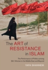 Art of Resistance in Islam : The Performance of Politics among Shi'i Women in the Middle East and Beyond - eBook