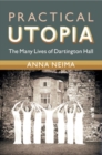 Practical Utopia : The Many Lives of Dartington Hall - Book