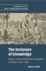 The Enclosure of Knowledge : Books, Power and Agrarian Capitalism in Britain, 1660–1800 - Book