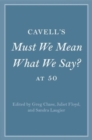 Cavell's Must We Mean What We Say? at 50 - Book