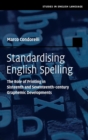 Standardising English Spelling : The Role of Printing in Sixteenth and Seventeenth-century Graphemic Developments - Book