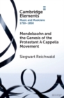 Mendelssohn and the Genesis of the Protestant A Cappella Movement - Book
