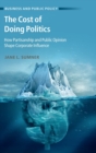 The Cost of Doing Politics : How Partisanship and Public Opinion Shape Corporate Influence - Book