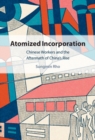 Atomized Incorporation : Chinese Workers and the Aftermath of China's Rise - Book