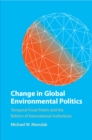 Change in Global Environmental Politics : Temporal Focal Points and the Reform of International Institutions - Book