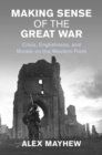 Making Sense of the Great War : Crisis, Englishness, and Morale on the Western Front - Book
