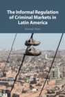 Informal Regulation of Criminal Markets in Latin America - eBook