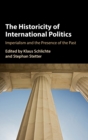 The Historicity of International Politics : Imperialism and the Presence of the Past - Book