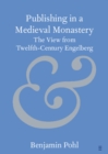 Publishing in a Medieval Monastery : The View from Twelfth-Century Engelberg - eBook