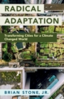 Radical Adaptation : Transforming Cities for a Climate Changed World - Book
