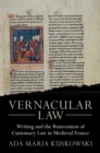 Vernacular Law : Writing and the Reinvention of Customary Law in Medieval France - Book