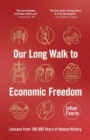 Our Long Walk to Economic Freedom : Lessons from 100,000 Years of Human History - Book