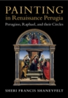 Painting in Renaissance Perugia : Perugino, Raphael, and their Circles - Book
