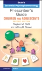 Prescriber's Guide – Children and Adolescents : Stahl's Essential Psychopharmacology - Book