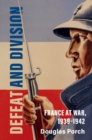 Defeat and Division : France at War, 1939-1942 - eBook