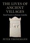Lives of Ancient Villages : Rural Society in Roman Anatolia - eBook