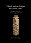 Yahweh and the Origins of Ancient Israel : Insights from the Archaeological Record - eBook
