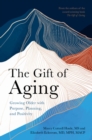 The Gift of Aging : Growing Older with Purpose, Planning and Positivity - eBook