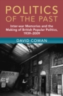 Politics of the Past : Inter-War Memories and the Making of British Popular Politics, 1939–2009 - Book