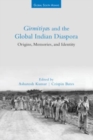 Girmitiyas and the Global Indian Diaspora : Origins, Memories, and Identity - Book