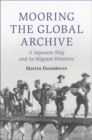 Mooring the Global Archive : A Japanese Ship and its Migrant Histories - Book
