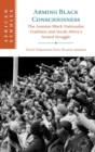 Arming Black Consciousness : The Azanian Black Nationalist Tradition and South Africa's Armed Struggle - Book
