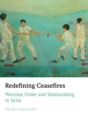 Redefining Ceasefires : Wartime Order and Statebuilding in Syria - Book