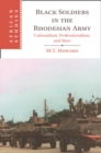 Black Soldiers in the Rhodesian Army : Colonialism, Professionalism, and Race - eBook