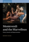Monteverdi and the Marvellous : Poetry, Sound, and Representation - Book