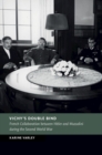 Vichy's Double Bind : French Collaboration between Hitler and Mussolini during the Second World War - eBook