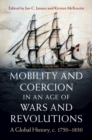 Mobility and Coercion in an Age of Wars and Revolutions : A Global History, c. 1750–1830 - Book