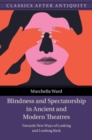 Blindness and Spectatorship in Ancient and Modern Theatres : Towards New Ways of Looking and Looking Back - Book