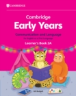 Cambridge Early Years Communication and Language for English as a First Language Learner's Book 2A : Early Years International - Book