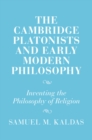 The Cambridge Platonists and Early Modern Philosophy : Inventing the Philosophy of Religion - Book