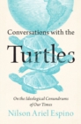 Conversations with the Turtles : On The Ideological Conundrums of Our Times - Book