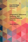 Pragmatics, Utterance Meaning, and Representational Gesture - Book