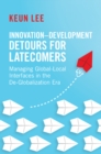 Innovation–Development Detours for Latecomers : Managing Global-Local Interfaces in the De-Globalization Era - eBook